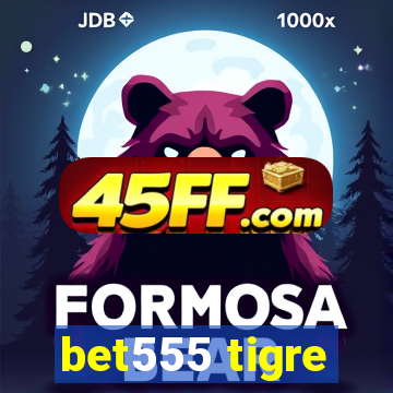 bet555 tigre